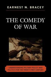 Cover image for The Comedy of War: Understanding Military Politics in the Twenty-first Century