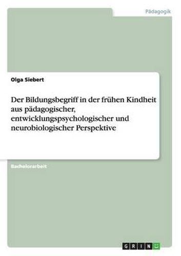Cover image for Der Bildungsbegriff in Der Fruhen Kindheit Aus Padagogischer, Entwicklungspsychologischer Und Neurobiologischer Perspektive