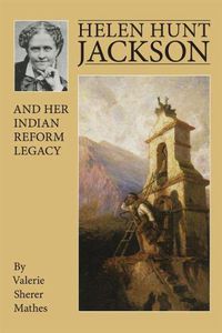 Cover image for Helen Hunt Jackson and Her Indian Reform Legacy