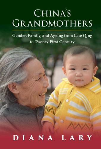 Cover image for China's Grandmothers: Gender, Family, and Ageing from Late Qing to Twenty-First Century