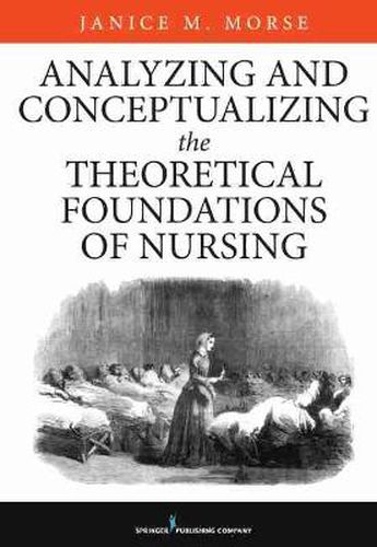 Cover image for Analyzing and Conceptualizing the Theoretical Foundations of Nursing