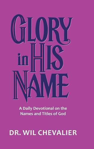 Cover image for Glory in His Name: A Daily Devotional on the Names and Titles of God