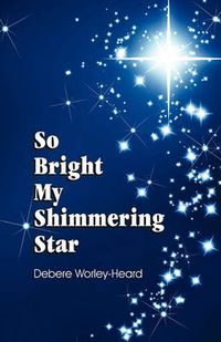 Cover image for So Bright My Shimmering Star