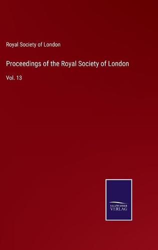 Cover image for Proceedings of the Royal Society of London: Vol. 13