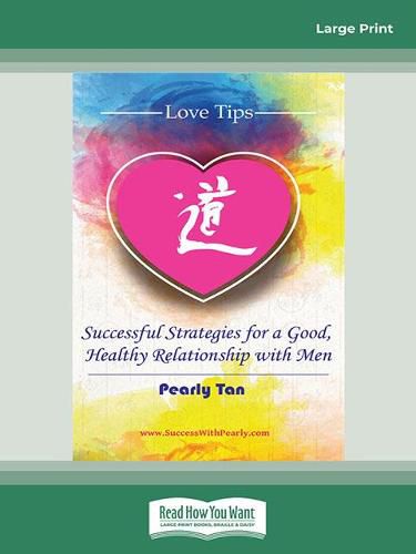 Cover image for Love Tips: Successful Strategies for a Good, Healthy Relationship with Men