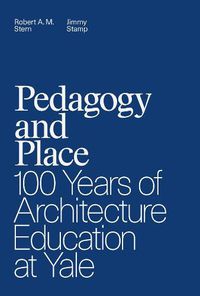 Cover image for Pedagogy and Place: 100 Years of Architecture Education at Yale
