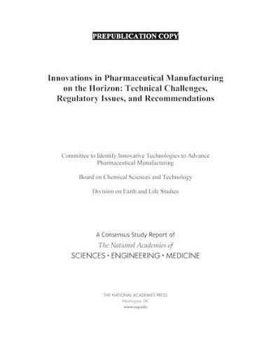 Innovations in Pharmaceutical Manufacturing on the Horizon: Technical Challenges, Regulatory Issues, and Recommendations