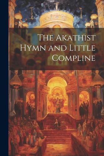Cover image for The Akathist Hymn and Little Compline