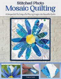 Cover image for Stitched Photo Mosaic Quilting: A Unique Grid Technique for Piecing Images into Beautiful Quilts