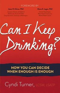 Cover image for Can I Keep Drinking?: How You Can Decide When Enough is Enough