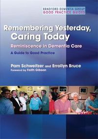 Cover image for Remembering Yesterday, Caring Today: Reminiscence in Dementia Care: A Guide to Good Practice