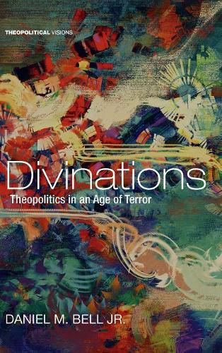 Cover image for Divinations: Theopolitics in an Age of Terror