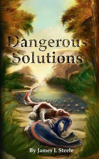 Cover image for Dangerous Solutions: Archeons, Book 3
