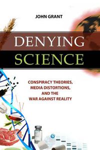 Cover image for Denying Science: Conspiracy Theories, Media Distortions, and the War Against Reality