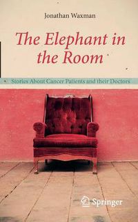 Cover image for The Elephant in the Room: Stories About Cancer Patients and their Doctors