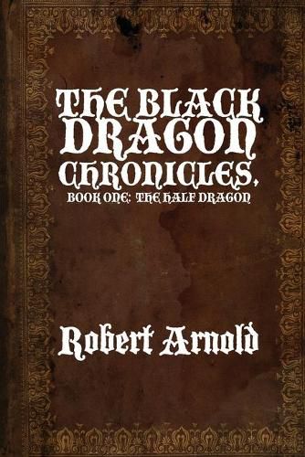 Cover image for The Black Dragon Chronicles: Book One: The Half Dragon