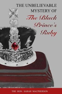 Cover image for THE UNBELIEVABLE MYSTERY OF the Black Prince's Ruby