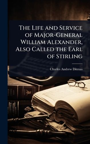 Cover image for The Life and Service of Major-General William Alexander, Also Called the Earl of Stirling