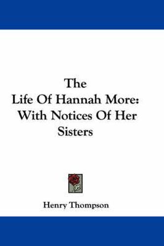 The Life of Hannah More: With Notices of Her Sisters