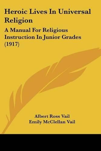 Heroic Lives in Universal Religion: A Manual for Religious Instruction in Junior Grades (1917)