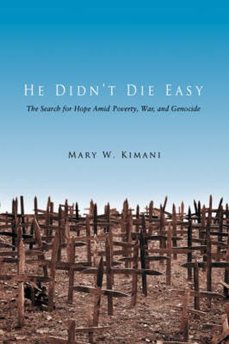 Cover image for He Didn't Die Easy: The Search for Hope Amid Poverty, War, and Genocide