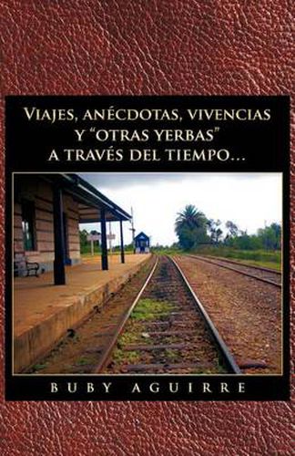 Cover image for Viajes, an Cdotas, Vivencias y Otras Yerbas a Trav?'s del Tiempo...