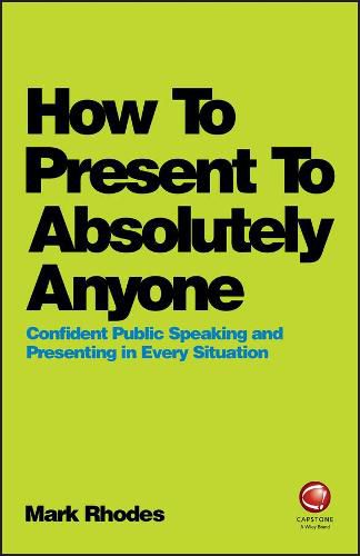 Cover image for How To Present To Absolutely Anyone: Confident Public Speaking and Presenting in Every Situation