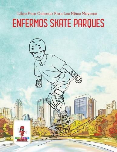 Enfermos Skate Parques: Libro Para Colorear Para Los Ninos Mayores