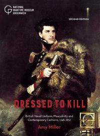 Cover image for Dressed to Kill: British Naval Uniform, Masculinity and Contemporary Fashions, 1748-1857