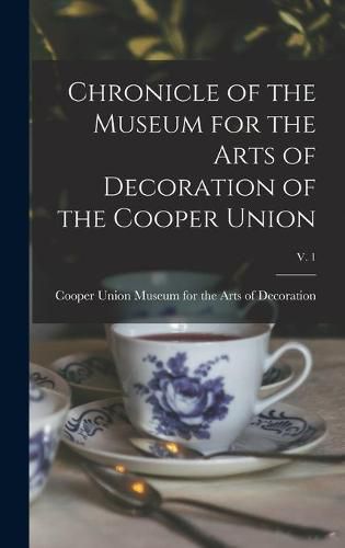 Cover image for Chronicle of the Museum for the Arts of Decoration of the Cooper Union; v. 1