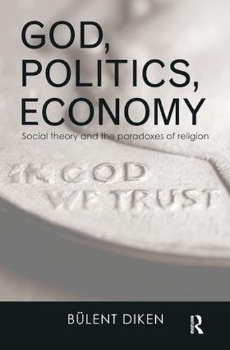 Cover image for God, Politics, Economy: Social theory and the paradoxes of religion