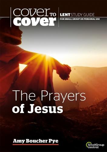 Cover image for The Prayers of Jesus: Cover to Cover Lent Study Guide