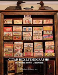 Cover image for Cigar Box Lithographs: The Inside Stories Uncovered