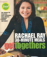 Cover image for Get Togethers: Rachael Ray 30 Minute Meals