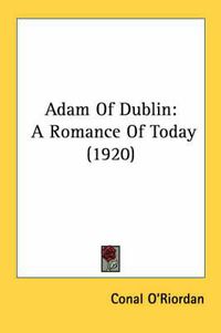 Cover image for Adam of Dublin: A Romance of Today (1920)