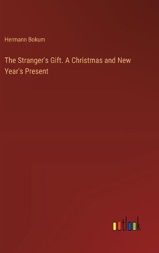 Cover image for The Stranger's Gift. A Christmas and New Year's Present