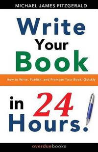 Cover image for Write Your Book in 24 Hours: How to Write, Publish, and Promote your Book, Quickly