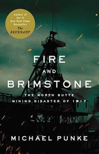 Cover image for Fire and Brimstone: The North Butte Mining Disaster of 1917