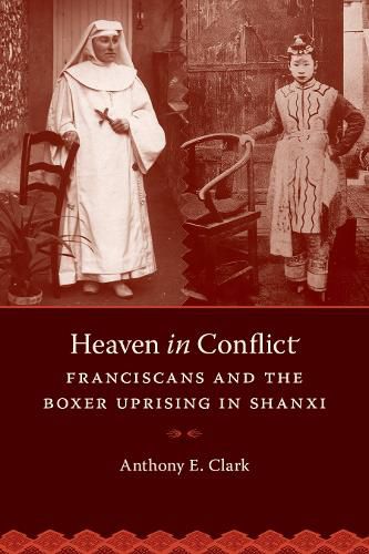 Cover image for Heaven in Conflict: Franciscans and the Boxer Uprising in Shanxi