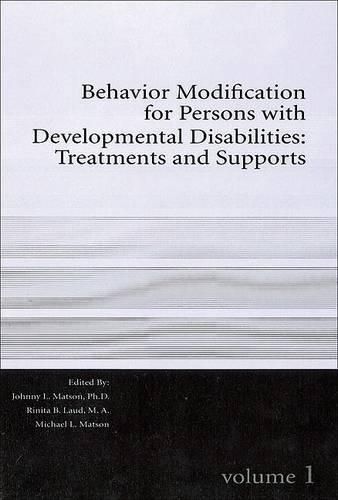 Cover image for Behavior Modification for Persons with Developmental Disabilities Volume I: Treatments and Supports