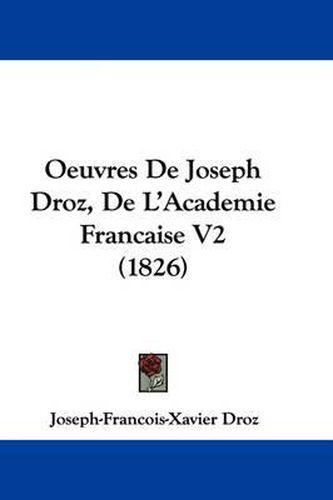 Cover image for Oeuvres De Joseph Droz, De L'Academie Francaise V2 (1826)