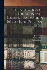 Cover image for The Visitation of the County of Buckingham Made in 1634 by John Philipot, Esq. ...; 58