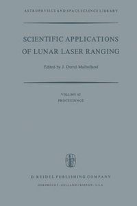 Cover image for Scientific Applications of Lunar Laser Ranging: Proceedings of a Symposium Held in Austin, Tex., U.S.A., 8 - 10 June, 1976