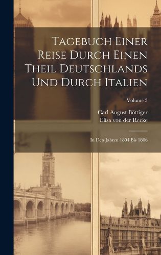 Cover image for Tagebuch Einer Reise Durch Einen Theil Deutschlands Und Durch Italien