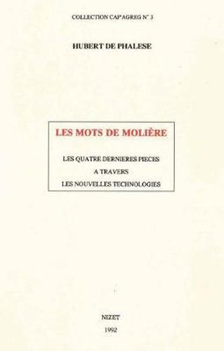 Cover image for Les Mots de Moliere: Les Quatre Dernieres Pieces a Travers Les Nouvelles Technologies