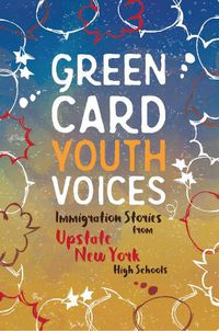 Cover image for Immigration Stories from Upstate New York High Schools: Green Card Youth Voices