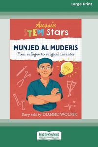 Cover image for Aussie STEM Stars Munjed Al Muderis: From refugee to surgical inventor [16pt Large Print Edition]