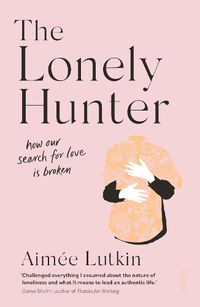 Cover image for The Lonely Hunter: how our search for love is broken