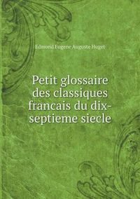 Cover image for Petit glossaire des classiques francais du dix-septieme siecle