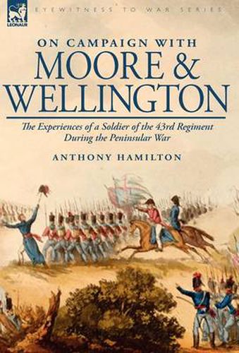 Cover image for On Campaign With Moore and Wellington: the Experiences of a Soldier of the 43rd Regiment During the Peninsular War